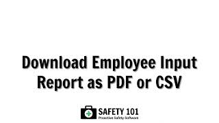 Download Employee Input Report as PDF or CSV | Safety 101: Proactive Safety Software