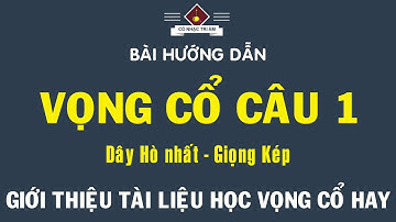 Bài hướng dẫn: VỌNG CỔ CÂU 1 (Hò nhất - Giọng Kép) | Diễn giải chi tiết | Cổ Nhạc Tri Âm