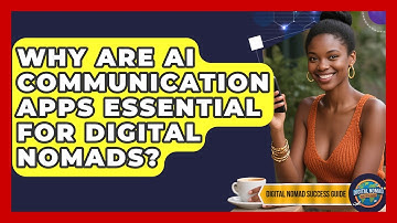 Why Are AI Communication Apps Essential For Digital Nomads? - Digital Nomad Success Guide