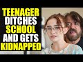 Teenager Ditches School And GETS KIDNAPPED!!!!!