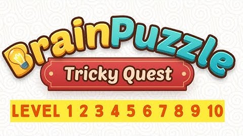 Brain Puzzle Tricky Quest Level 1 2 3 4 5 6 7 8 9 10 Walkthrough