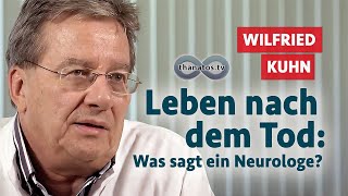 Leben nach dem Tod: Was sagt ein Neurologe? | Wilfried Kuhn im Gespräch