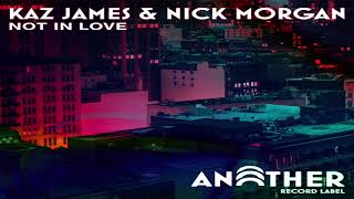 Kaz James & Nick Morgan - Not In Love (Extended Mix) Resimi