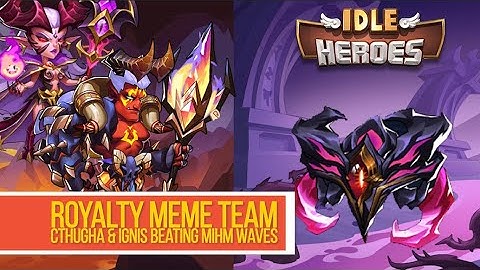 Idle Heroes - Royalty Meme Team Cthugha & Ignis Beating Mihm Waves
