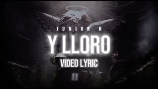 Y LLORO - JUNIOR H (LETRA) (Lyric video)