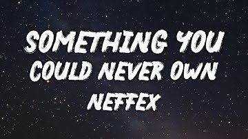 NEFFEX - SOMETHING YOU COULD NEVER OWN - (Lyrics)