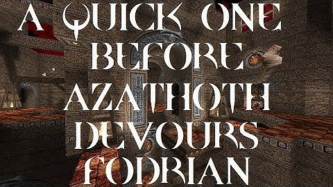 Quake : A Quick One Before Azathoth Devours Fodrian - The Lost Slipgate #69