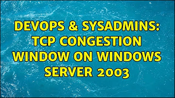 DevOps & SysAdmins: TCP Congestion Window on Windows Server 2003