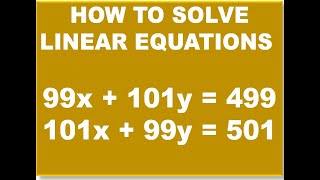 iN, ENGLISH, How to Solve linear equations 99x + 101y = 499; 101x + 99y = 501 simultaneously