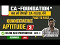 CA - FOUNDATION II QUANTITATIVE APTITUDE II RATIO AND PROPORTION II LECTURE 1