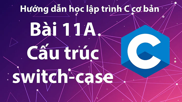 C - Bài 11A: Cấu trúc rẽ nhánh switch-case.