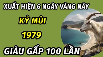 Sự thật bất ngờ cho người tuổi kỷ mùi 1979 trong 6 ngày vàng tài lộc xoay chiều phất lên như diều 