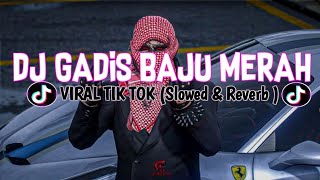 DJ GADIS BAJU MERAH VIRAL TIK TOK ( Slowed & Reverb )