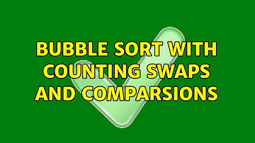 Bubble sort with counting swaps and comparsions (2 Solutions!!)