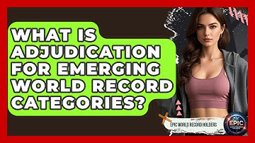 What Is Adjudication For Emerging World Record Categories? - Epic World Record Holders
