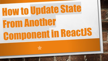 How to Update State From Another Component in ReactJS