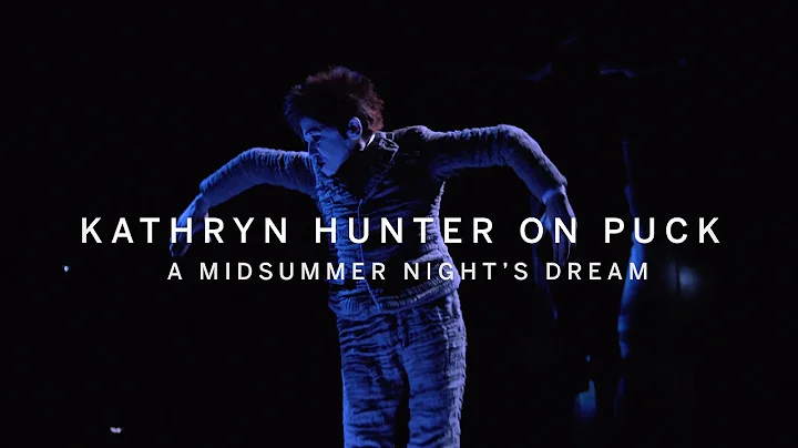 KATHRYN HUNTER on Puck...9 or 900 Years Old | A MI...