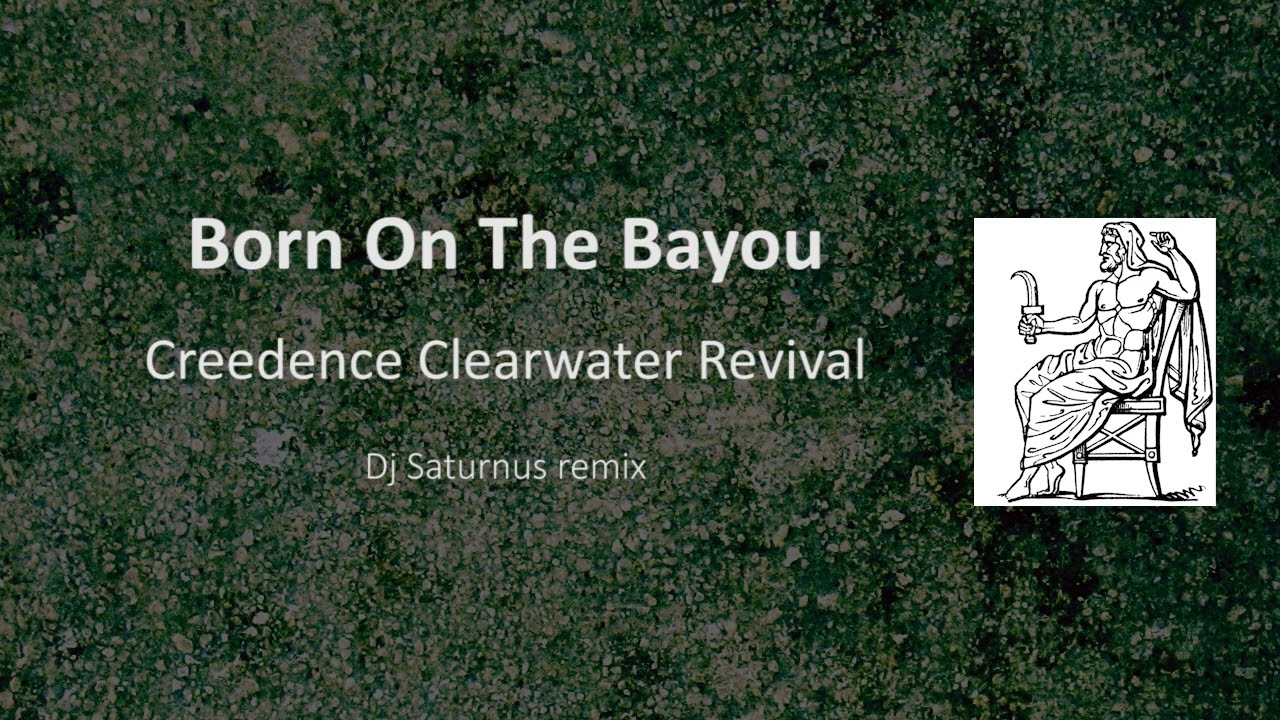 Born On The Bayou CCR Dj_Saturnus remix