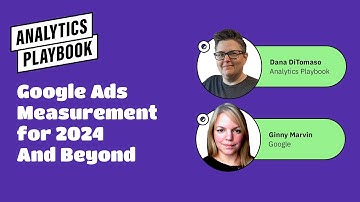 Everything You Need to Know About Google Ads Measurement for 2024 & Beyond with Ginny Marvin