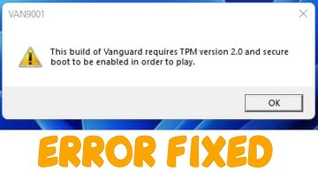 This build Of Vanguard requires TPM version 2.0 and Secure Boot to be Enabled Valorant VAN9001 Fix