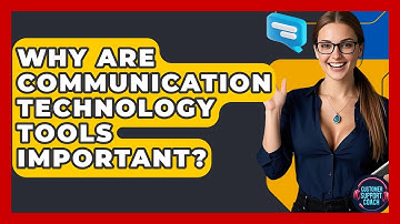 Why Are Communication Technology Tools Important? - Customer Support Coach