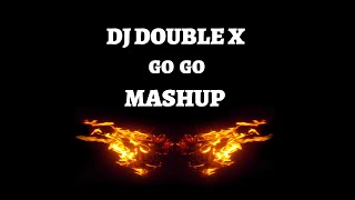 DJ DOUBLE X GO GO MASHUP