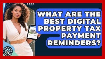 What Are The Best Digital Property Tax Payment Reminders? - Property Taxes Uncovered