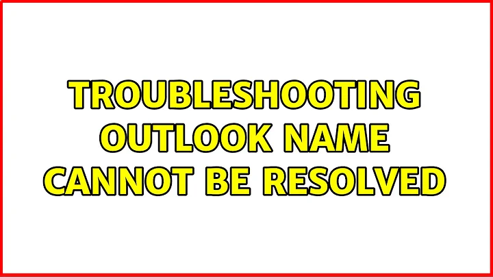 Troubleshooting Outlook name cannot be resolved