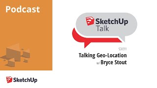 SketchUpTalk: Talking Add Location with BryceStout