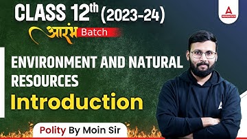 Class 12 Political Science | Environment and Natural Resources | Introduction Class | By Moin Sir