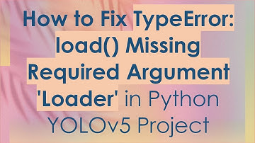 How to Fix TypeError: load() Missing Required Argument 
