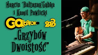 Marcin 'Baltazar' Gąbka i Kamil Pawlicki - "Grzybów dwoistość" (Gąbstok 2023 #1)