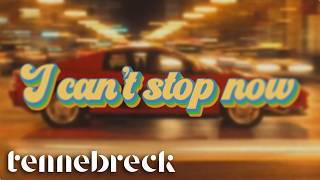 Tennebreck - I can't stop now