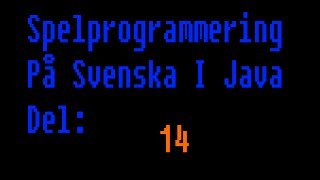 Spelprogrammering På Svenska i Java Del 14