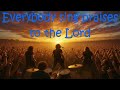 Everybody sing praises to the Lord