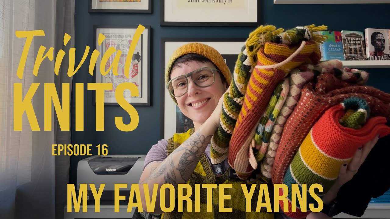Trivial Knits Episode 16 - My Favorite Yarns for Colorful Knitted Accessories and Garments
