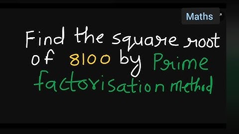 find the square root of 8100 by prime factorization method