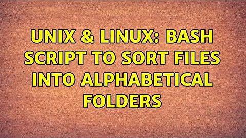 Unix & Linux: Bash script to sort files into alphabetical folders