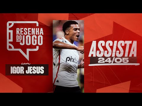 Resenha do Jogo com Igor Jesus | AO VIVO - 24/05