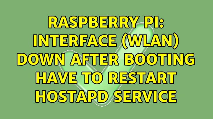Raspberry Pi: Interface (wlan) down after booting have to restart hostapd service