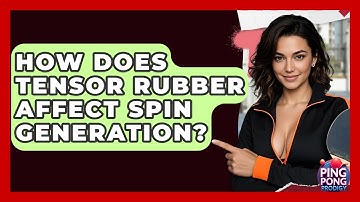 How Does Tensor Rubber Affect Spin Generation? - Ping Pong Prodigy