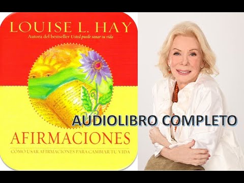 AFIRMACIONES - COMO USAR AFIRMACIONES PARA CAMBIAR TU VIDA - LOUISE HAY ...