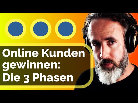 Kunden online gewinnen - das Grundprinzip: 3 Phasen