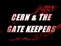 (2022) CERN & THE GATE KEEPERS
