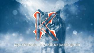 Kygo & Selena Gomez - It Aint Me Codeko Remix