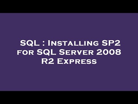 SQL : Installing SP2 for SQL Server 2008 R2 Express