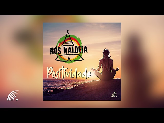 Nós Naldeia - Positividade