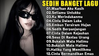 KUMPULAN LAGU KENANGAN PALING SEDIH BUAT MANTAN||SEDIH BANGET BIKIN NANGIS