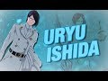 Why Uryu Ishida is Stronger Than You Think