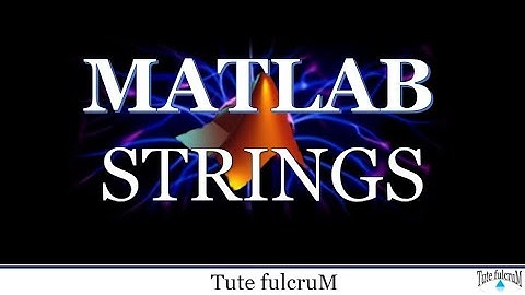 Topic 5: MATLAB Strings|character Arrays|MATLAB programming tutorial videos